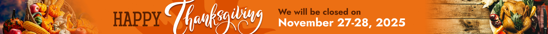  We will be closed on November 27 and 28 for Thanksgiving
